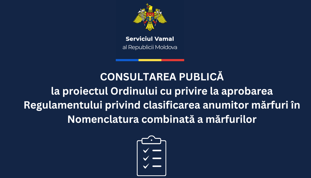 Serviciul Vamal al Republicii Moldova ANUNȚ DE CONSULTARE PUBLICĂ